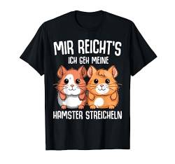 Hamster Spruch Mir Reicht's Ich Geh Meine Hamster Streicheln T-Shirt von FUNNY ART