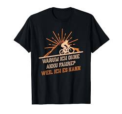 Warum ich ohne Akku fahre weil ich es kann Fahrrad T-Shirt von Fahrrad T-Shirts & Geschenkideen