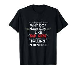 Warum mögen gute Mädchen böse Jungs, die in umgekehrtes T-Shirt fallen T-Shirt von Falling in Reverse