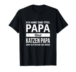 Vatertag Geschenk Dad Ich Habe Zwei Titel Papa & Katzen Papa T-Shirt von Familie Eltern Papa Vatertagsgeschenk Vater 2024