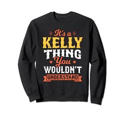 Es ist eine Kelly-Sache, die Sie nicht verstehen würden Nachname Nachname Sweatshirt von Family Names Men Women Kids Funny Clothing Apparel