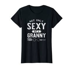 Damen Not Only Sexy But A Granny Too Funny Sprüche Muttertag T-Shirt von Family Tee Shirts For Men Women