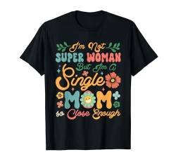 Proud Single Mom So Close Enough Mother's Day Mom Family T-Shirt von Family Women Mother's Day Costume
