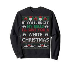 If You Jingle My Bells Ugly Christmas Sweater Gift Sweatshirt von Fandy Most Wonderful Christmas Ugly Sweater