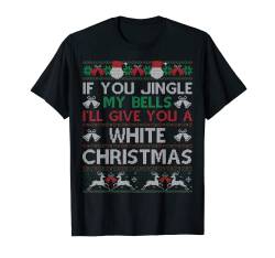 If You Jingle My Bells Ugly Christmas Sweater Gift T-Shirt von Fandy Most Wonderful Christmas Ugly Sweater