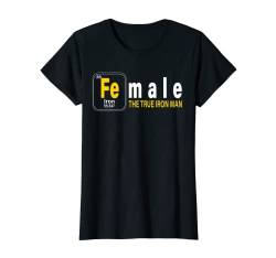 Damen Female ! Element Tables of the true Iron Man T-Shirt von Fantabulous Acc