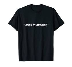 Cries In Spanish Funny T-Shirt von Festivallr