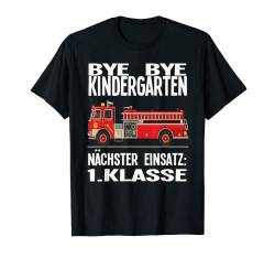 Tschüss Kindergarten 1. Klasse Feuerwehr T-Shirt von Feuerwehr & Einschulung Geschenk