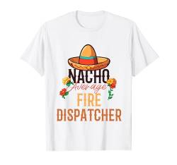 Nacho Durchschnittlicher Feuerwehrmann Cinco De Mayo T-Shirt von Fire Dispatcher Apparel