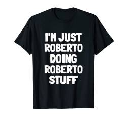 Ich bin nur Roberto und mache Roberto-Zeug T-Shirt von First Name Basis Gifts
