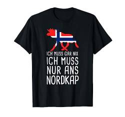 Ich Muss Gar Nix Ich Muss Nur Ans Nordkap Norwegen Norge T-Shirt von Fjordblick