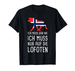 Ich Muss Gar Nix Ich Muss Nur Auf die Lofoten Norwegen Norge T-Shirt von Fjordblick