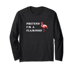 Tu so, als ob ich ein Flamingo bin, niedliche lustige rosafarbene Flamingo-Grafik Langarmshirt von Flamingo Paradise