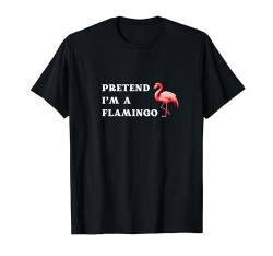 Tu so, als ob ich ein Flamingo bin, niedliche lustige rosafarbene Flamingo-Grafik T-Shirt von Flamingo Paradise