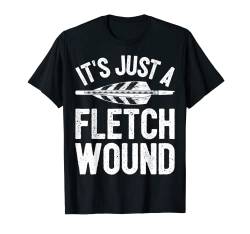 It's Just A Fletch Wound Archery Bowhunting Archer Men Women T-Shirt von Fletchin' Awesome Archery Clothing