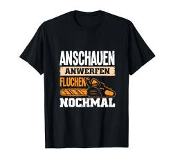 Anschauen Anwerfen Fluchen Nochmal Baumfäller Holzfäller T-Shirt von Forstwirt Geschenke Männer Forstarbeiter Kleidung