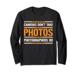 Cameras Don't Take Photos, Photographers Do --- Langarmshirt von Fotograf FH