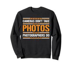 Cameras Don't Take Photos, Photographers Do --- Sweatshirt von Fotograf FH