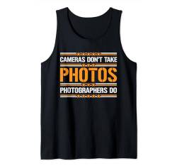 Cameras Don't Take Photos, Photographers Do --- Tank Top von Fotograf FH