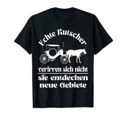 Echte Kutscher verirren sich nicht. Pferde Spruch T-Shirt von Frieser horseback riding Pferde Designs