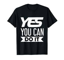 Yes You Can Do It - Inspirierende und motivierende Sprüche T-Shirt von From Dyzamora