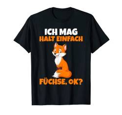 Ich mag halt einfach Füchse ok? T-Shirt von Fuchs Füchse Wald Waldtier Geschenke
