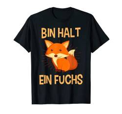 Bin halt ein Fuchs T-Shirt von Fuchs Wolf Hirsch Tierdesigns und Jäger Geschenke