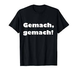 Gemach Gemach! - weiß - lustiger Spruch T-Shirt von Fun 'n' More