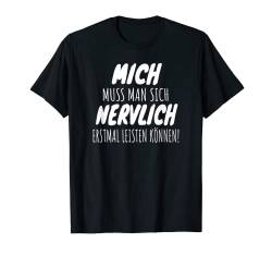 Mich Muss Man Sich Nervlich Erstmal Leisten Können - Humor T-Shirt von Fun & Humor Sprüche & Geschenke