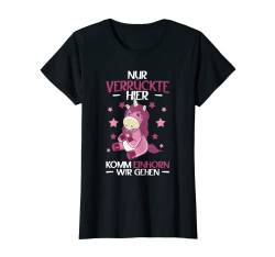 Nur Verrückte Hier Komm Einhorn Wir Gehen - Fun T-Shirt von Fun & Humor Sprüche & Geschenke