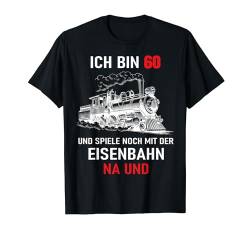 60 Geburtstag Mann Lok Modelleisenbahn Dampflok T-Shirt von FunShirtDealer