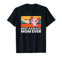 Best Axolotl Mom Ever Women Girls Axolotl T-Shirt von Funny Axolotl Animal Gifts
