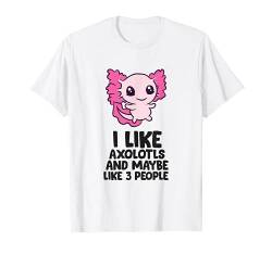 Ich mag Axolotl und vielleicht auch 3 Leute Axolotl T-Shirt von Funny Axolotl Animal Gifts