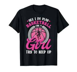 Ja, ich spiele Basketball wie ein Mädchen und versuche, mit Bball Schritt zu halten T-Shirt von Funny Basketball Shirts For Women Men Bball Gifts