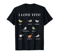 I love tits! | Funny Gift for Birdwatching & Tit bird fan T-Shirt von Funny Bird Watching Gifts for Men and Women