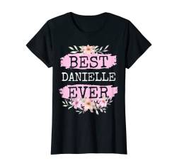 Damen Best Danielle Ever Name Geburtstag T-Shirt von Funny Birthday Name Design