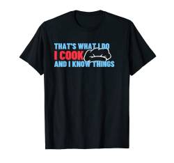 "That's What I Do I Cook Know Things", lustiges Kochgeschenk T-Shirt von Funny Chef Cook Food Apparel Tees