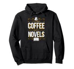 I Turn Coffee Into Novels Funny Fiction Writer Autor Pullover Hoodie von Funny Classic Literary Fiction Quote Art and Merch