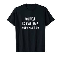 Korea ruft an und ich muss Urlaub machen Lustiges Land T-Shirt von Funny Country Gifts Women Men Kids Souvenir Travel
