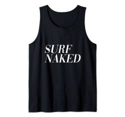 Surf Naked (lustiges Surfer-Statement) Tank Top von Funny Dog Cool Cat Statement Quotes 4 Men & Women