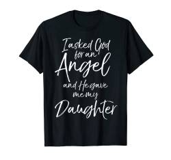 Ich bat Gott um einen Engel und Er gab mir meine Tochter T-Shirt von Funny Father's Day Cool Dad Design Studio