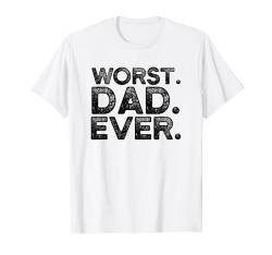 Worst Dad Ever Funny Bad Father sarkastischer Humor Vatertag T-Shirt von Funny Father's Day Gift Dad Shirt Men Daddy Tee