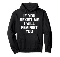 If You Sexist Me, I Will Feminist You T-Shirt Lustiger Feminist Pullover Hoodie von Funny Feminist Shirt & Funny Feminist T-Shirts