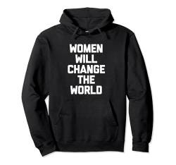 Women Will Change The World T-Shirt Lustiger Spruch Feminist Pullover Hoodie von Funny Feminist Shirt & Funny Feminist T-Shirts