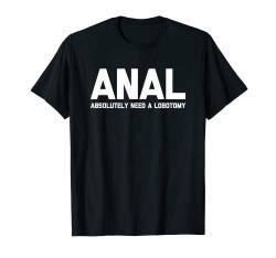 ANAL (Absolutely Need A Lobotomy) - Lustiger Spruch sarkastisch T-Shirt von Funny Gifts & Funny Designs