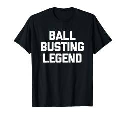 Ball Busting Legend - Lustiger Spruch sarkastisch niedlich Neuheit T-Shirt von Funny Gifts & Funny Designs
