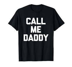 Call Me Daddy - Lustiger Spruch sarkastisch Neuheit Niedlich Cool T-Shirt von Funny Gifts & Funny Designs