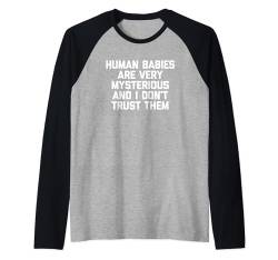 Human Babies Are Very Mysterious & I Don't Trust Them Funny Raglan von Funny Gifts & Funny Designs