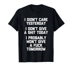 I Didn't Care Yesterday, I Don't Give A Shit Today... Lustig T-Shirt von Funny Gifts & Funny Designs