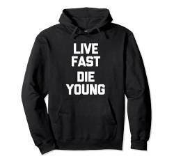 Live Fast, Die Young – lustiger Spruch sarkastische Neuheit cool Pullover Hoodie von Funny Gifts & Funny Designs